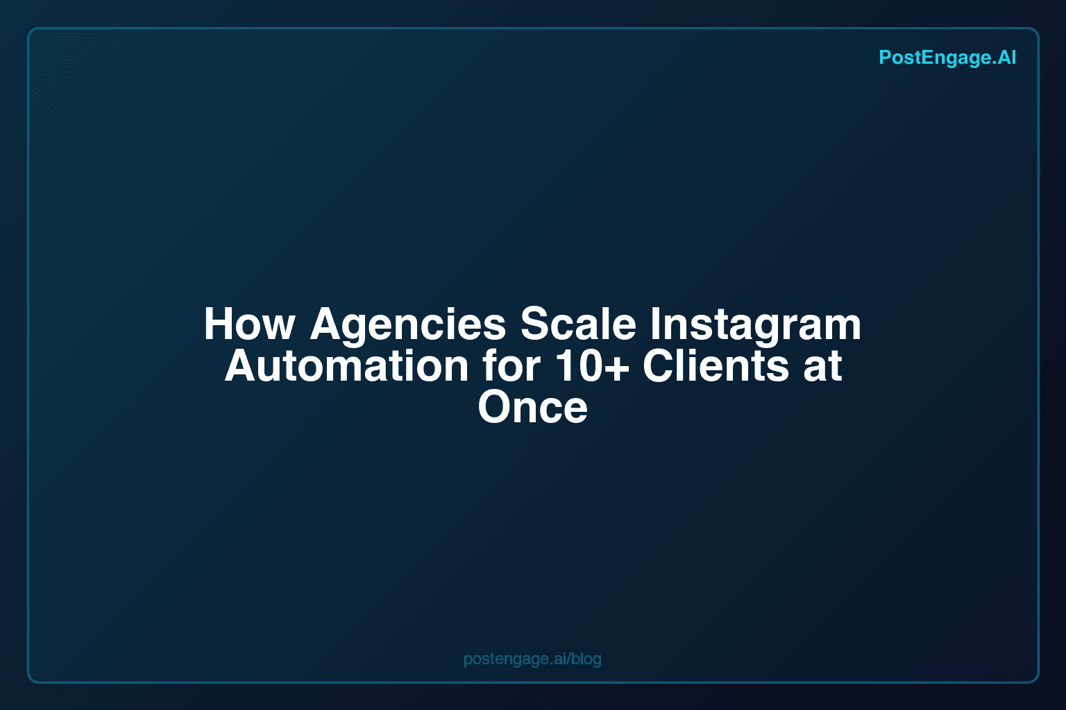 How Agencies Scale Instagram Automation for 10+ Clients at Once