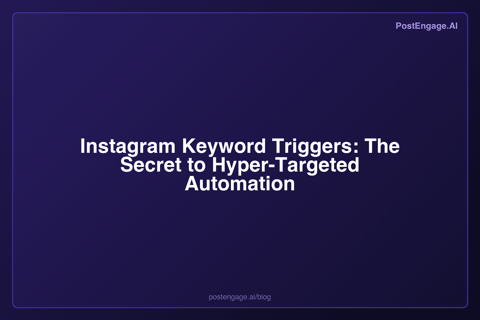Instagram Keyword Triggers: The Secret to Hyper-Targeted Automation