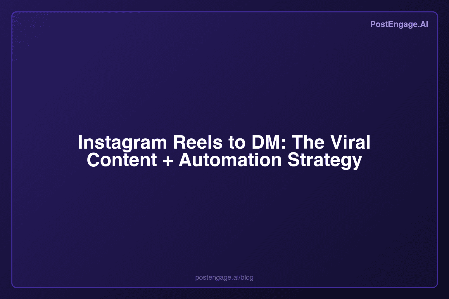 Instagram Reels to DM: The Viral Content + Automation Strategy