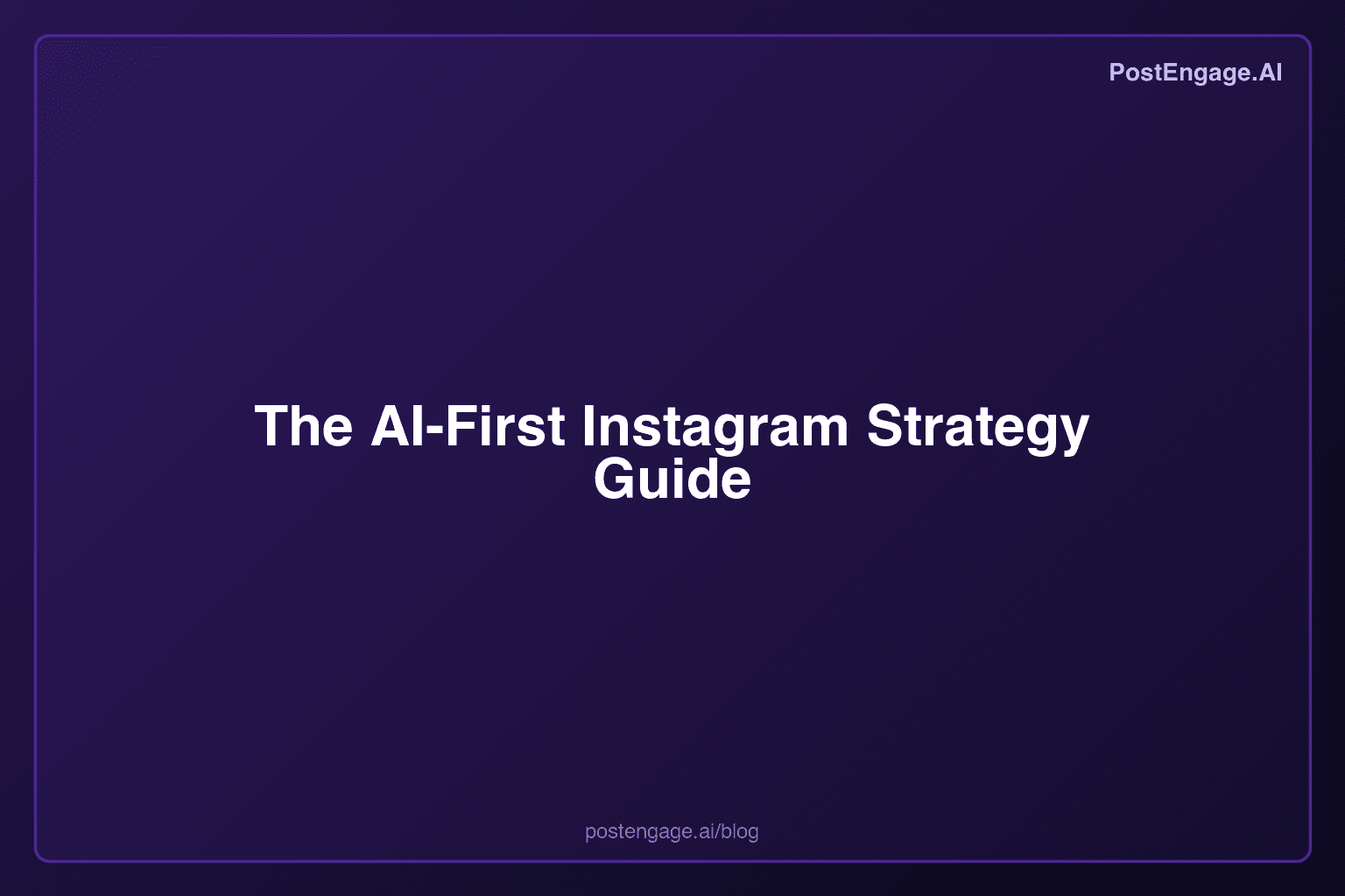The AI-First Instagram Strategy Guide