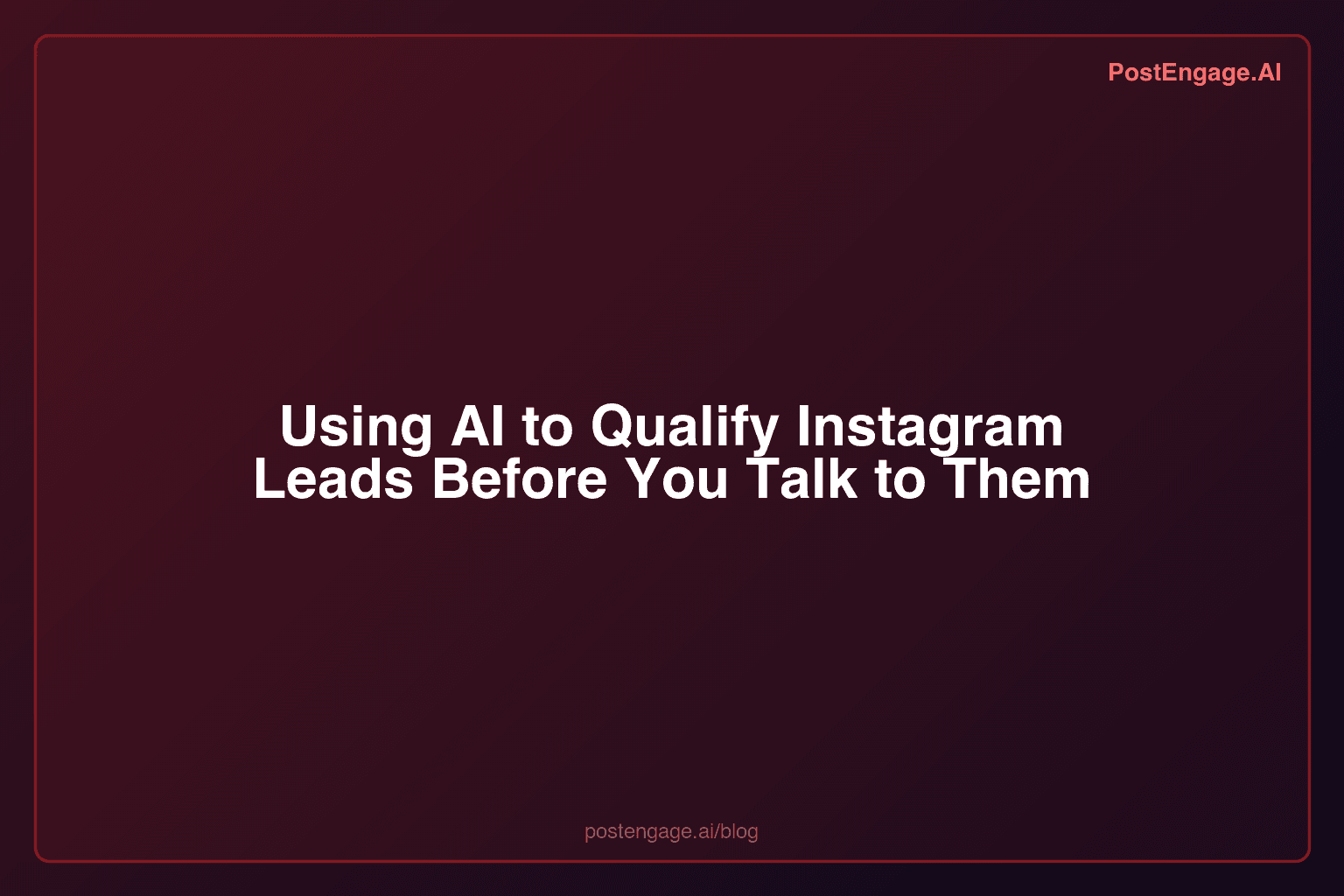 Using AI to Qualify Instagram Leads Before You Talk to Them
