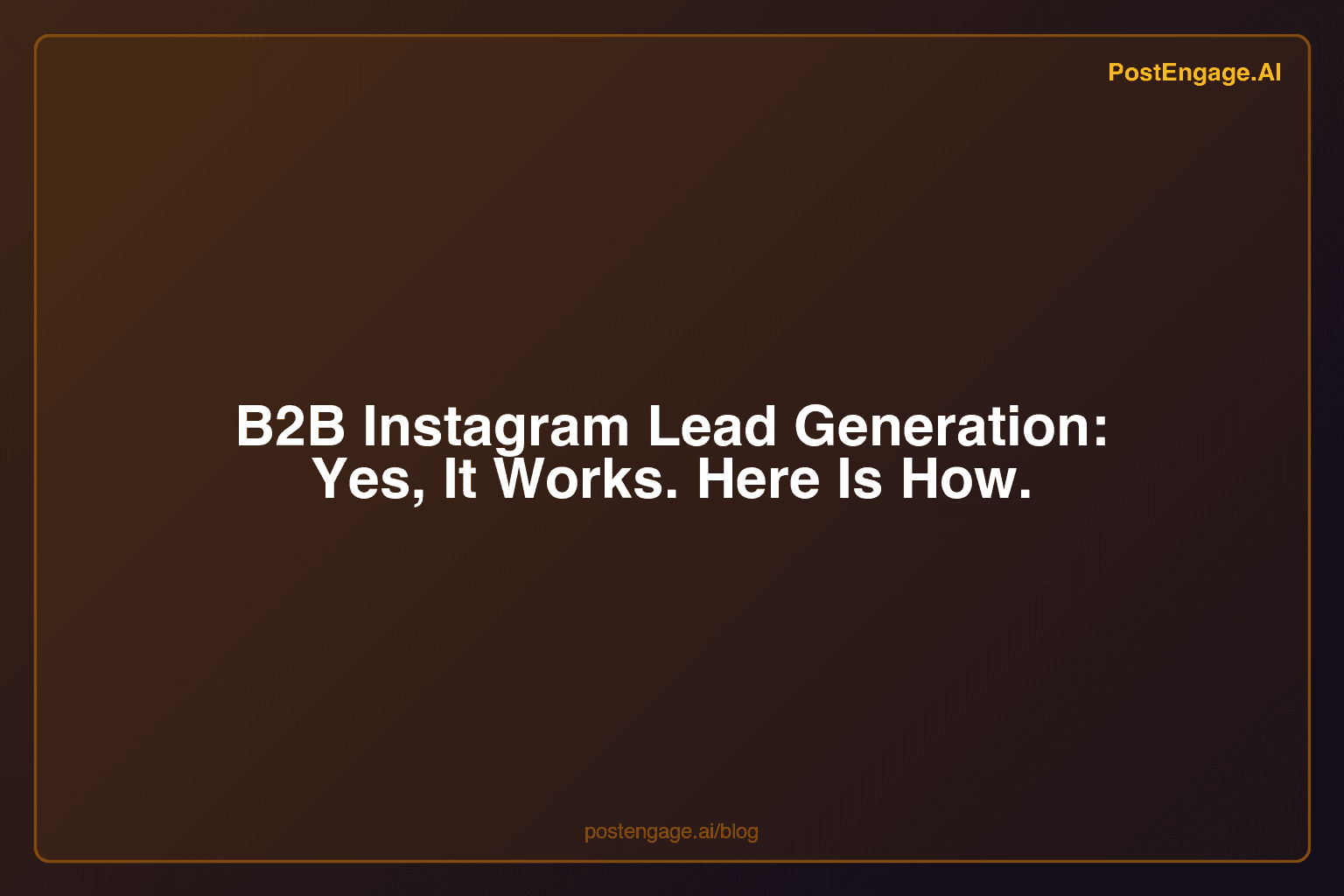 B2B Instagram Lead Generation: Yes, It Works. Here Is How.
