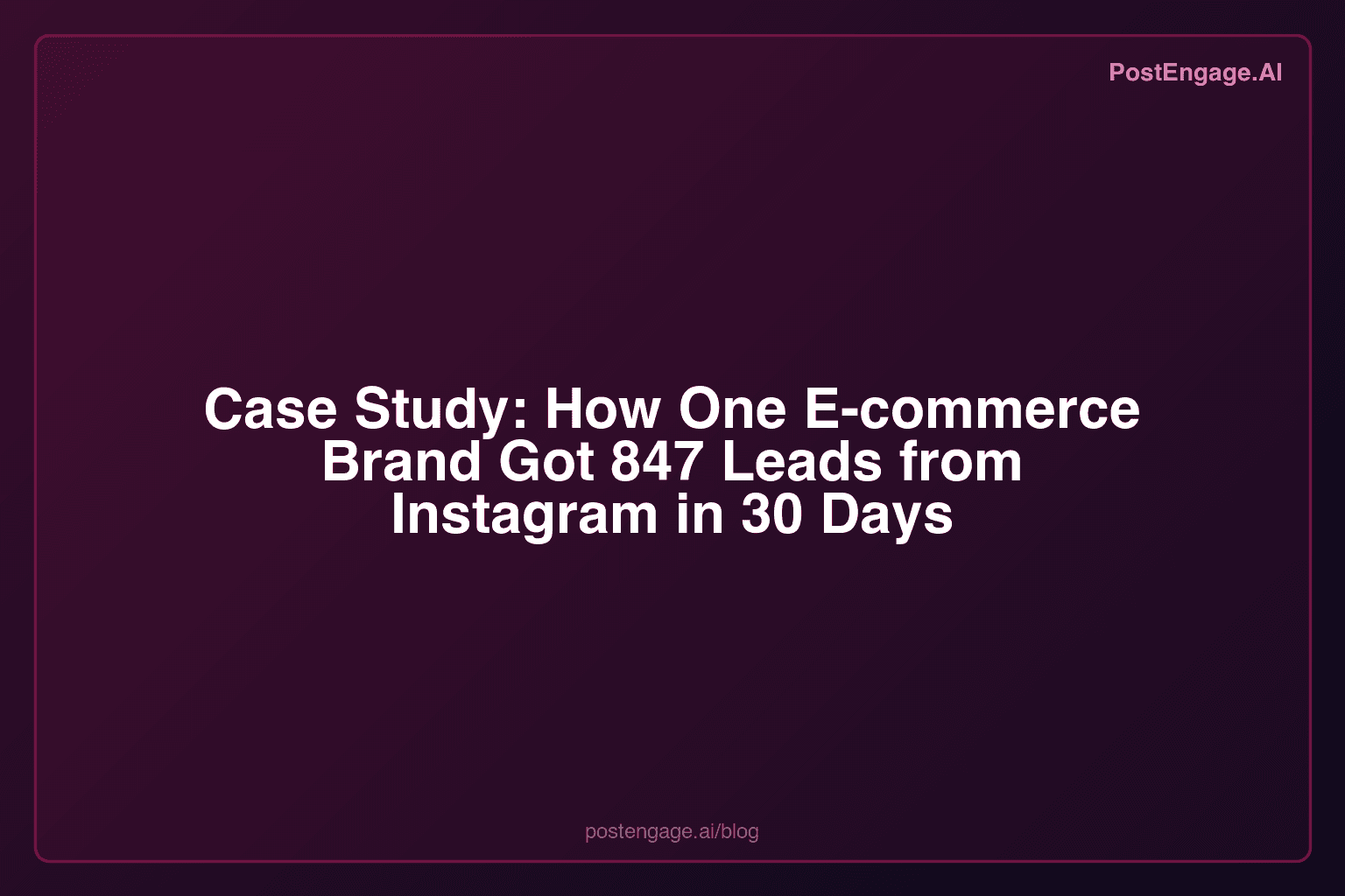 Case Study: How One E-commerce Brand Got 847 Leads from Instagram in 30 Days