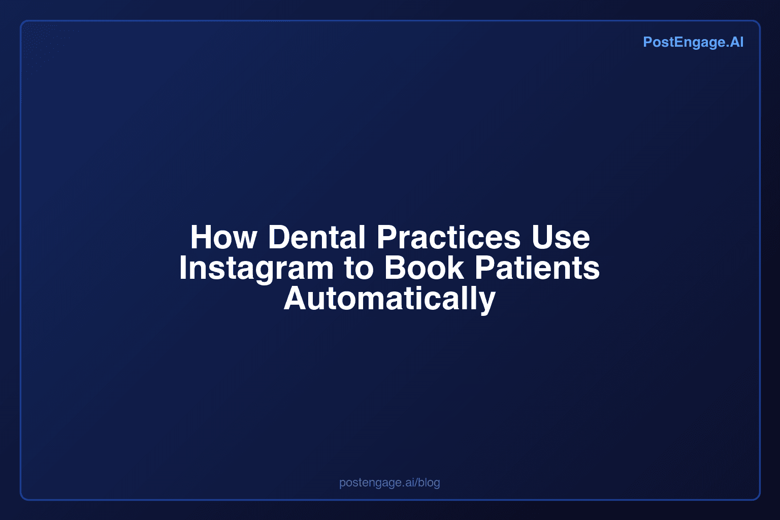 How Dental Practices Use Instagram to Book Patients Automatically