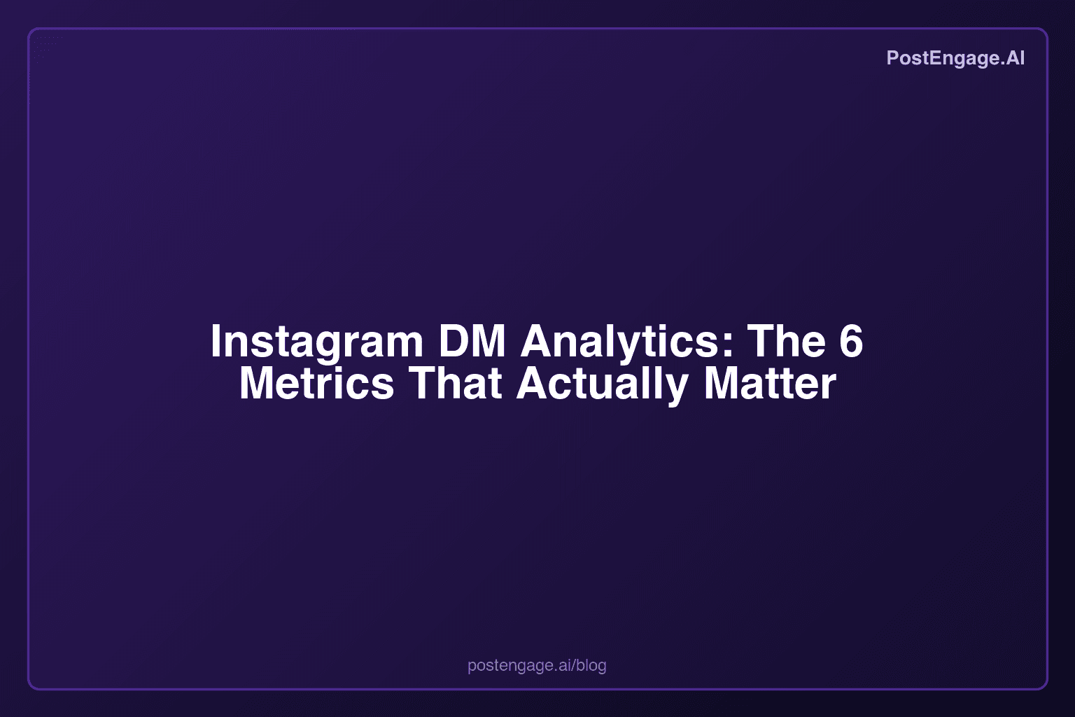 Instagram DM Analytics: The 6 Metrics That Actually Matter