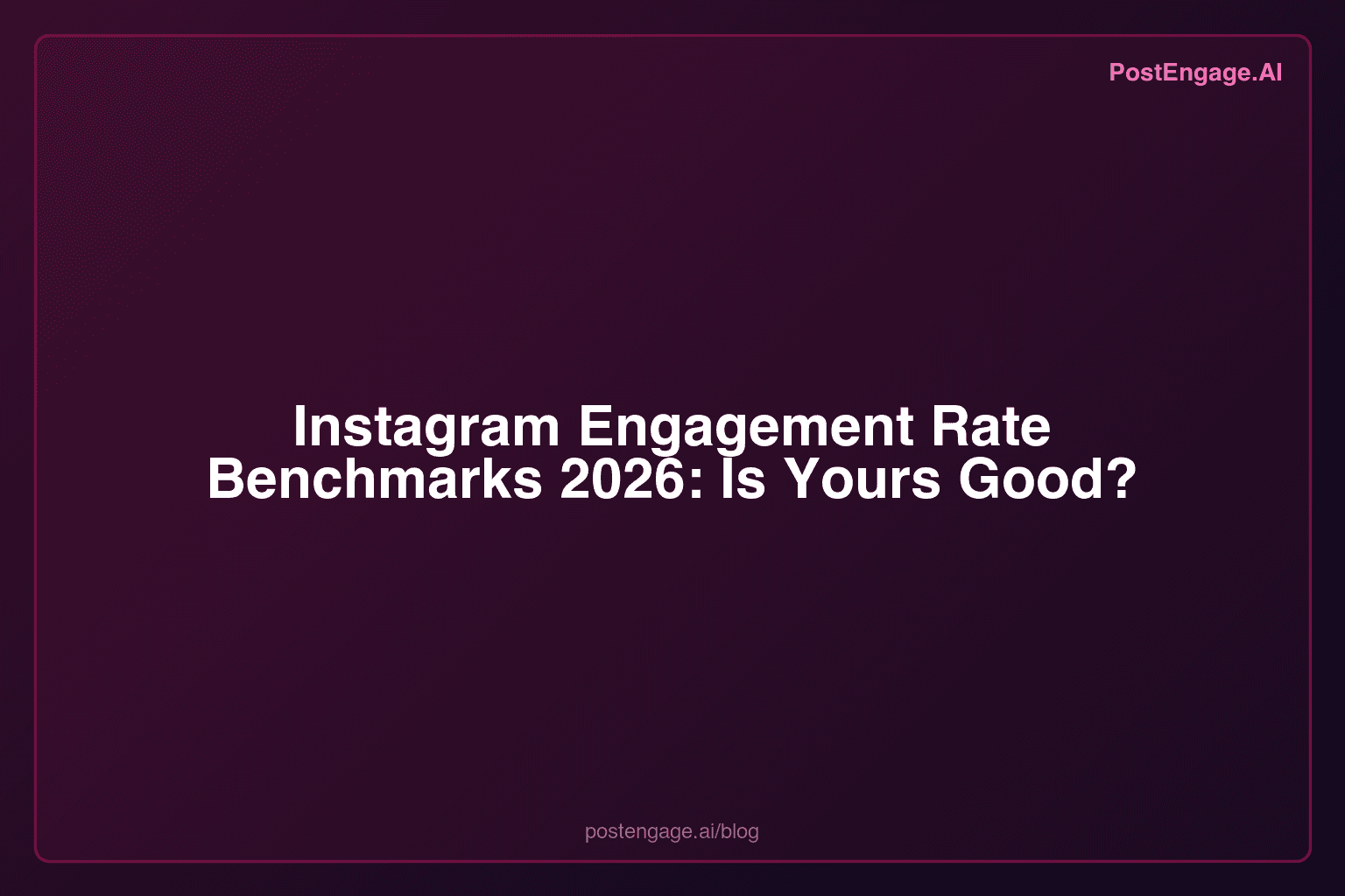 Instagram Engagement Rate Benchmarks 2026: Is Yours Good?