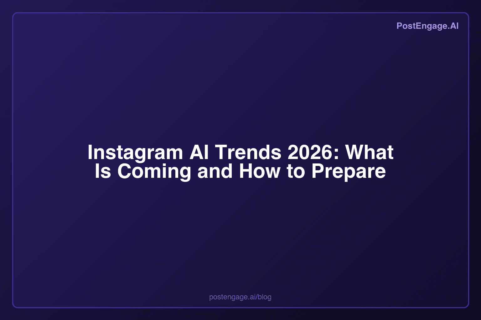 Instagram AI Trends 2026: What Is Coming and How to Prepare