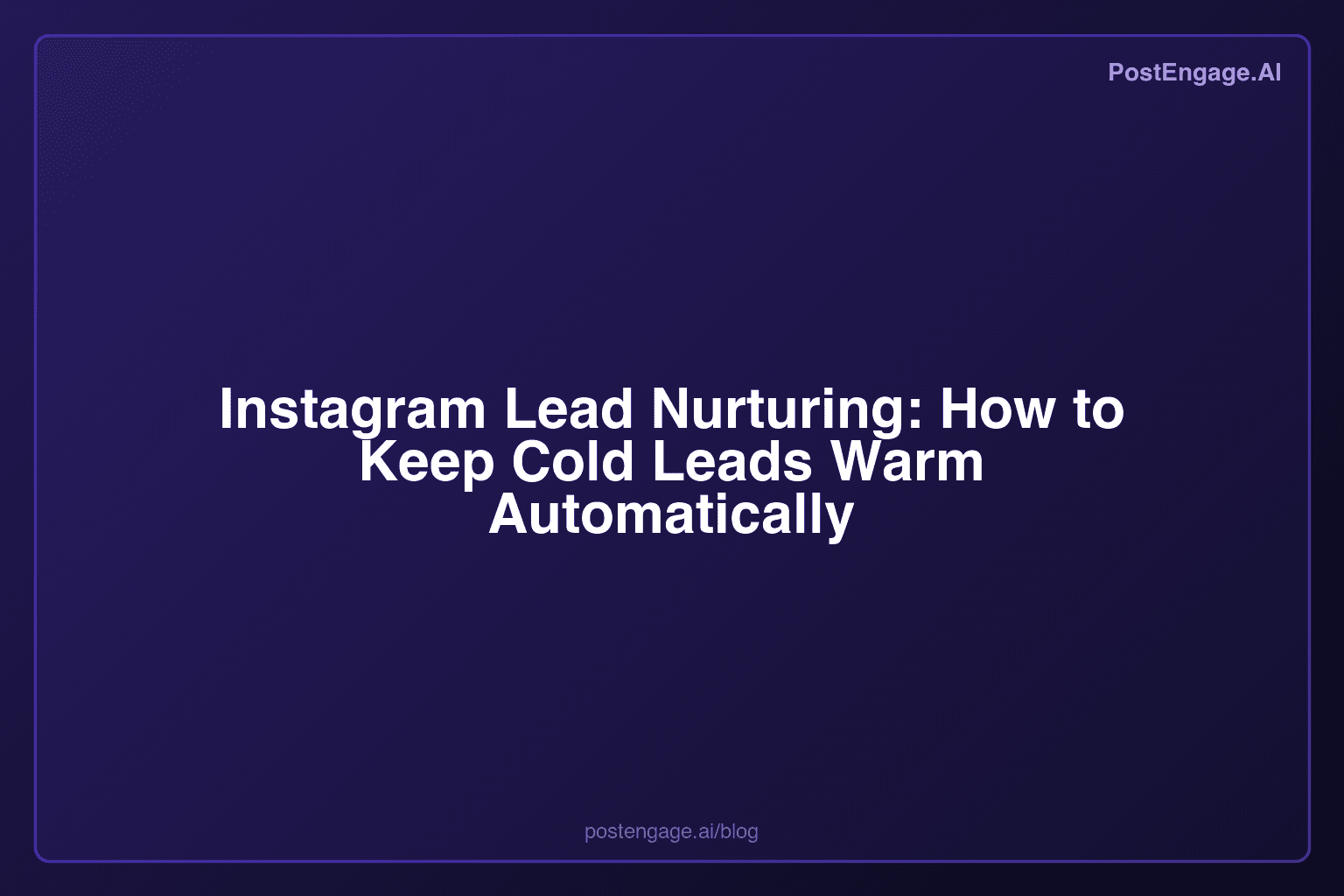 Instagram Lead Nurturing: How to Keep Cold Leads Warm Automatically