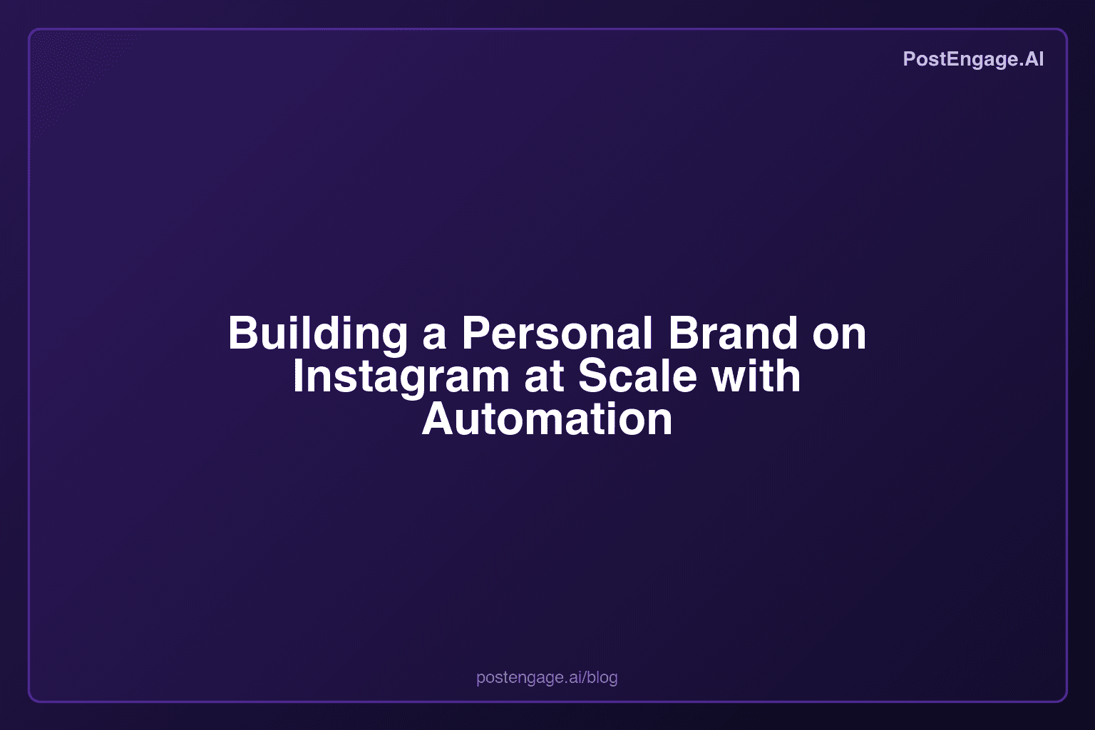 Building a Personal Brand on Instagram at Scale with Automation