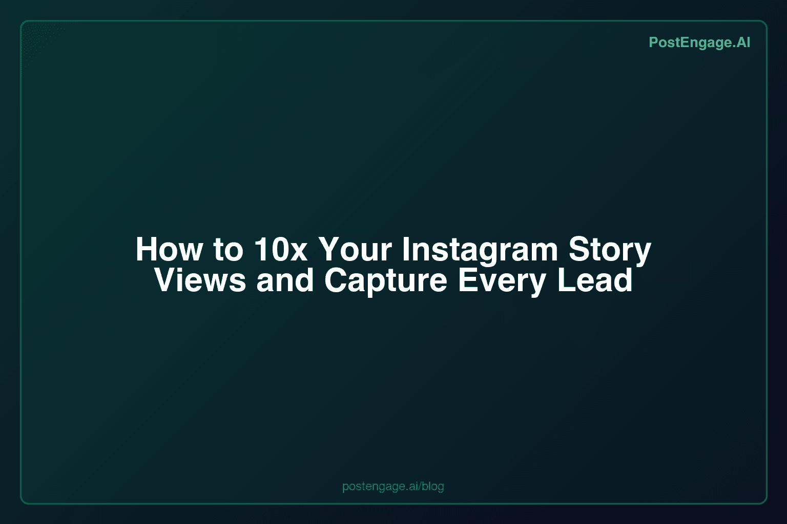 How to 10x Your Instagram Story Views and Capture Every Lead