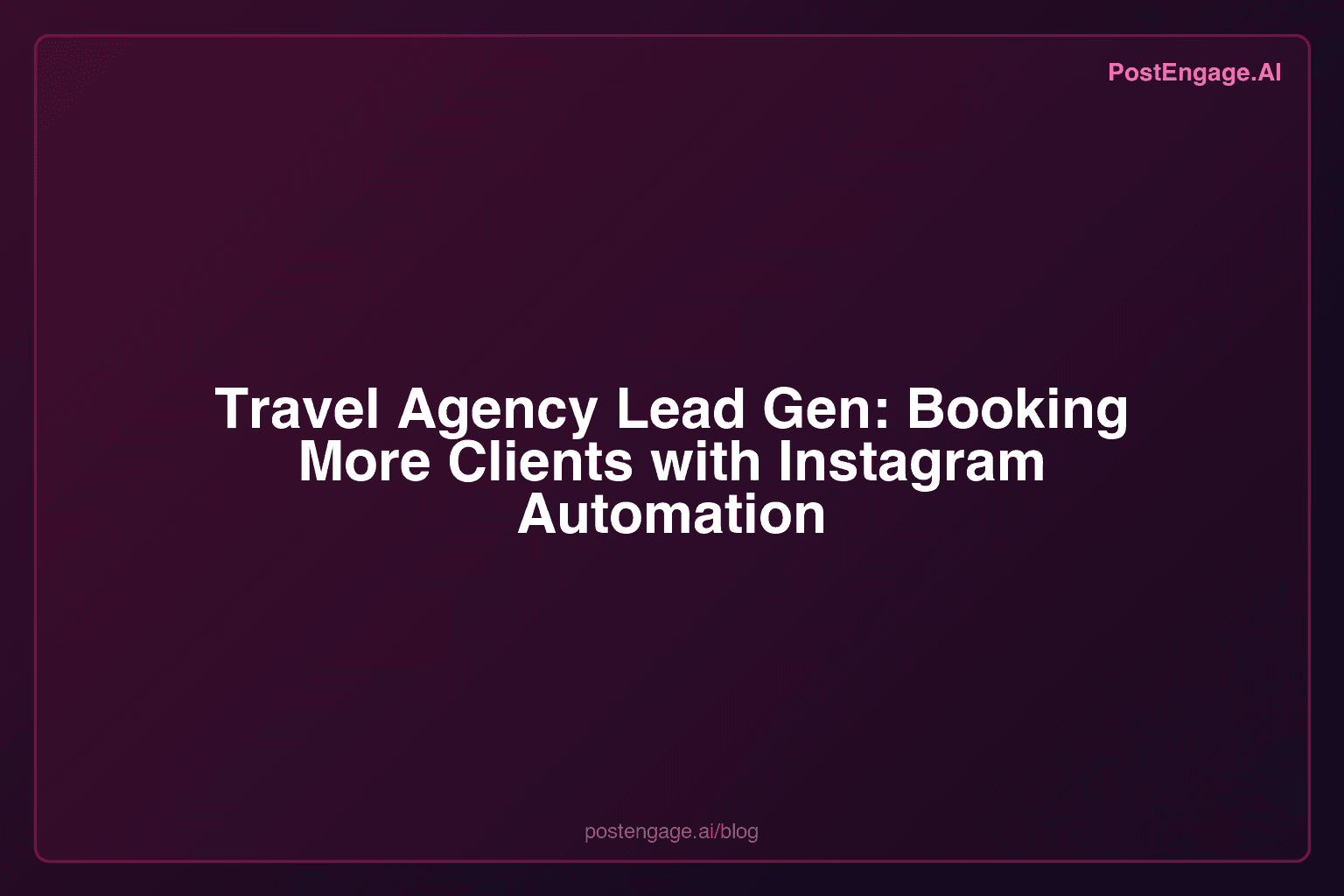 Travel Agency Lead Gen: Booking More Clients with Instagram Automation