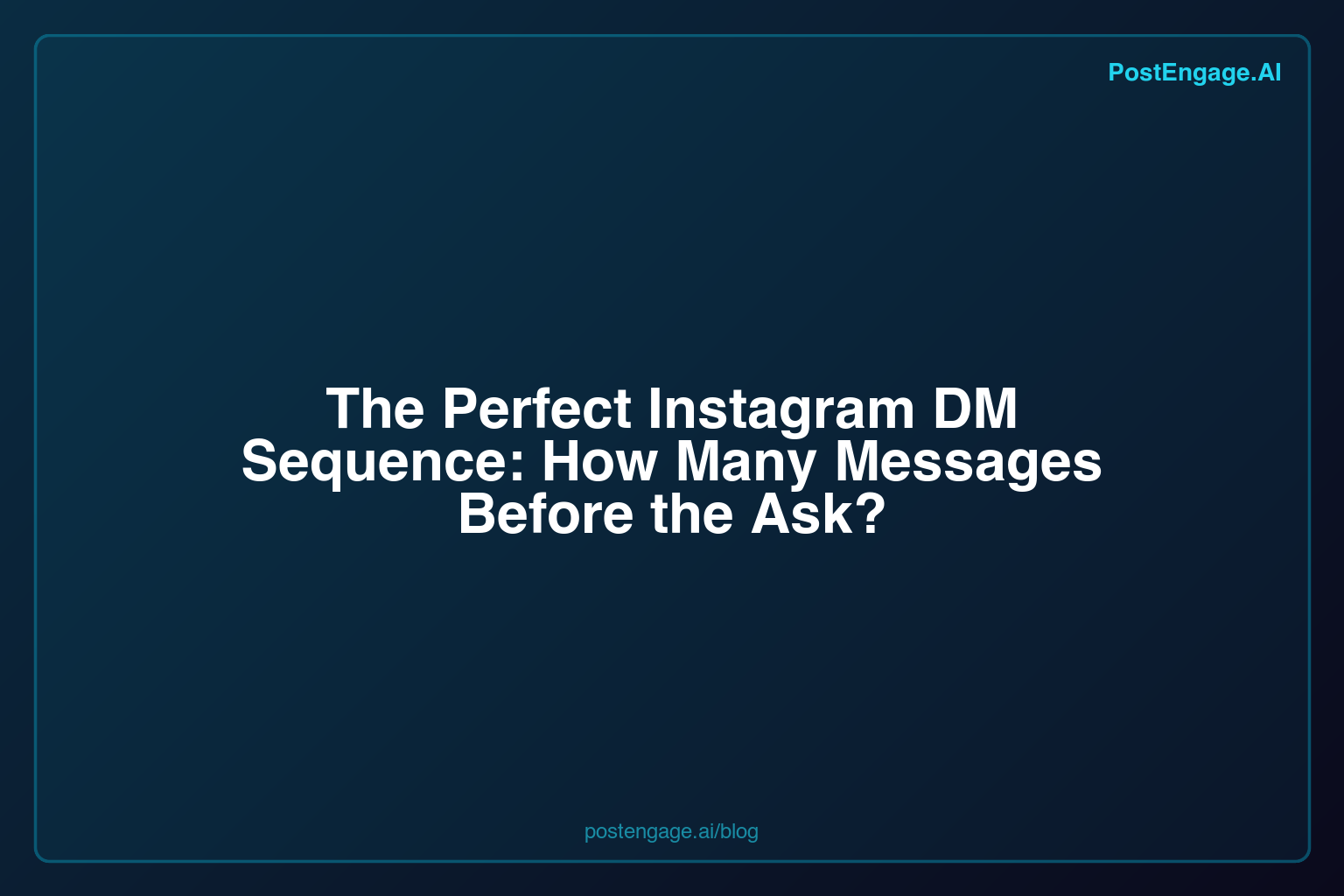 The Perfect Instagram DM Sequence: How Many Messages Before | PostEngage.ai
