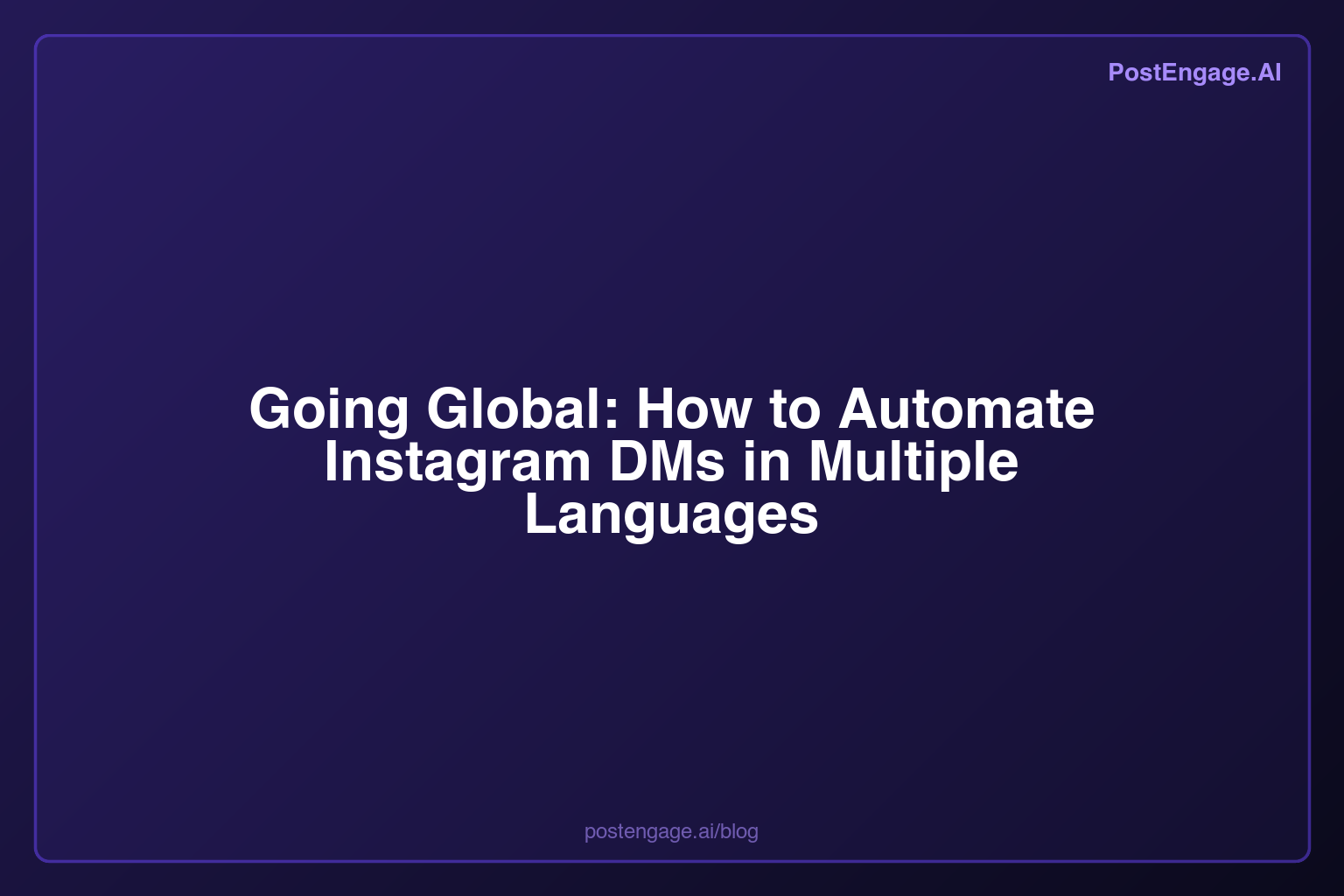 Going Global: How to Automate Instagram DMs in Multiple | PostEngage.ai